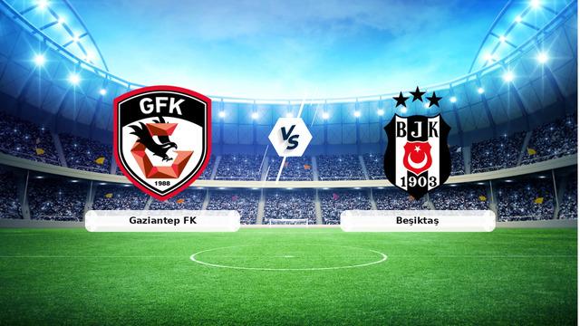 Gaziantep FK Beşiktaş maçı